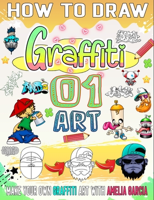 How To Draw Graffiti Characters: A Step By Step Graffiti Letter