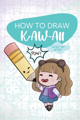 How To Draw KAWAII - Step by Step: Learn to draw in KAWAII style with your favorite characters
