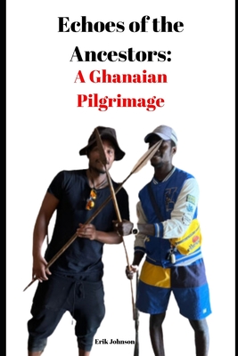 Echoes of the Ancestors: : A Ghanaian Pilgrimage
