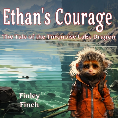 Ethan's Courage The Tale of the Turquoise Lake Dragon