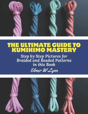 Kumihimo for Beginners : A Complete beginner's guide to learn kumihimo  techniques and patterns with pictures; Carry out braiding Projects with  ease