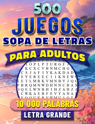 500 Sopa de Letras: Adultos Letra Grande. Buscar 10 000 Palabras con Soluciones. Libro de Pasatiempos para Mayores. 500 Rompecabezas.