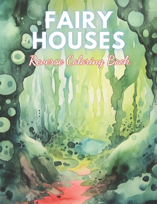 Fairy Houses Reverse Coloring Book: High Quality Beautiful Stress Relief Design
