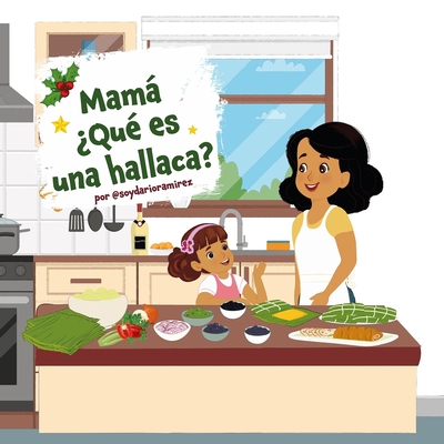 Mamá ¿Qué es una hallaca?: Cuento infantil para conocer las tradiciones navideñas venezolanas