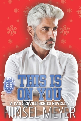 This Is On You: A Fan Service Series Novella (Book 3.5)