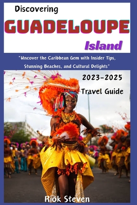 GUADELOUPE TRAVEL GUIDE 2023: Explore Guadeloupe: Your Ultimate Travel  Guide to Discover hidden Gem, Uncover Pristine Beaches, Rich Culture, and   in the Caribbean Jewel (AdventureAwaits): M. Watson, Mark:  9798864123652: : Books