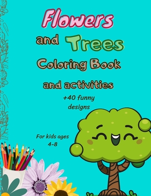 Flowers and Trees Coloring Book and Activities: +45 Funny Designs For Kids Ages 4-8