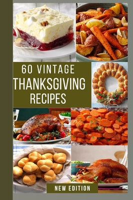 60 Healthy and Tasty Thanksgiving Recipes: The Quick and Easy Thanksgiving Recipes For You, Your Family and Friends