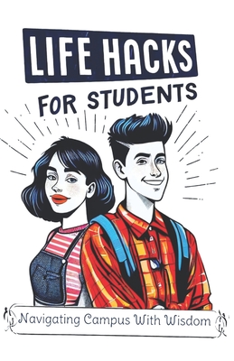 Life Hacks For Students: Navigating Campus With Wisdom