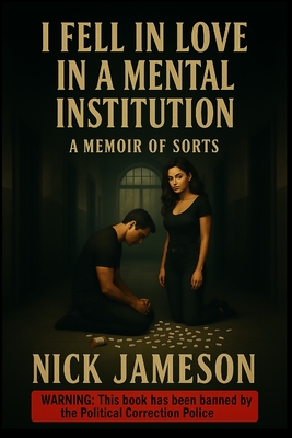 I Fell in Love in a Mental Institution: A Memoir of Sorts