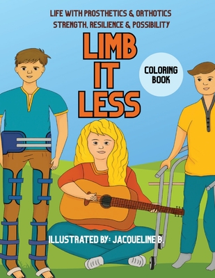LIMB It Less: Life with Prosthetics & Orthotics Strength, Resilience & Possibility