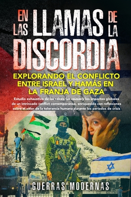 En las llamas de la discordia: Estudio exhaustivo de las raíces, las causas y los impactos globales de un intrincado conflicto contemporáneo, enrique