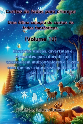 Contos de fadas para crianças Uma ótima coleção de contos de fadas fantásticos. (Volume 13): Histórias únicas, divertidas e relaxantes para dormir que