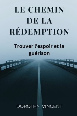 Le chemin de la redemption: Trouver l'espoir et la guérison