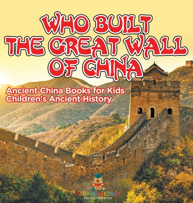 Who Built The Great Wall of China? Ancient China Books for Kids Children's Ancient History