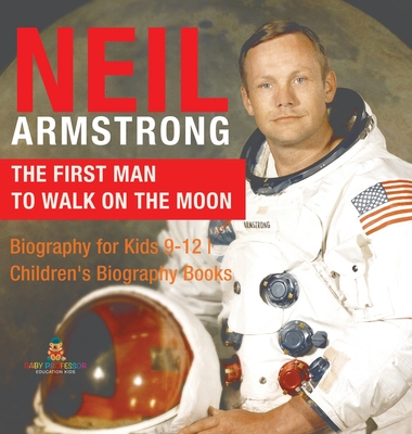 Neil Armstrong The First Man to Walk on the Moon - Biography for Kids 9-12 Children's Biography Books