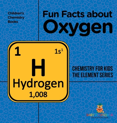 Fun Facts about Oxygen: Chemistry for Kids The Element Series Children's Chemistry Books