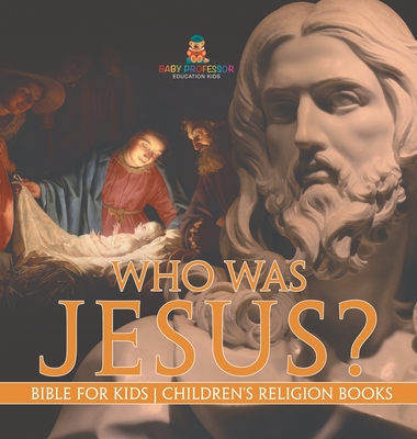 Who Was Jesus? Bible for Kids Children's Religion Books