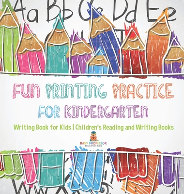 Fun Printing Practice for Kindergarten: Writing Book for Kids Children's Reading and Writing Books