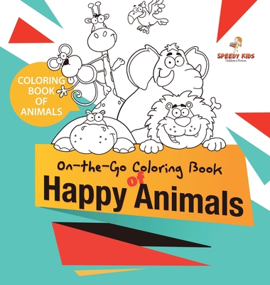 Coloring Book of Animals. On-the-Go Coloring Book of Happy Animals. Colors and Animals Do It Anywhere Knowledge Booster