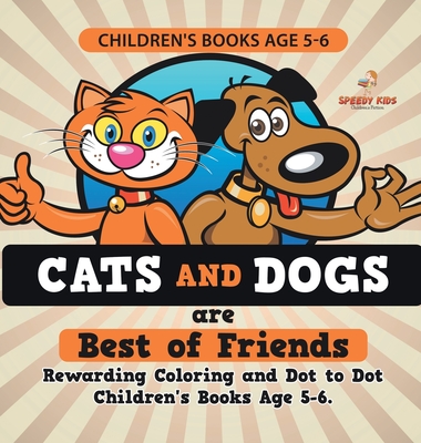 Children's Books Age 5-6. Cats and Dogs are Best of Friends. Rewarding Coloring and Dot to Dot Children's Books Age 5-6. Lessons on Numbers and Colors