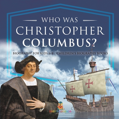 Who Was Christopher Columbus? Biography for Kids 6-8 Children's Biography Books