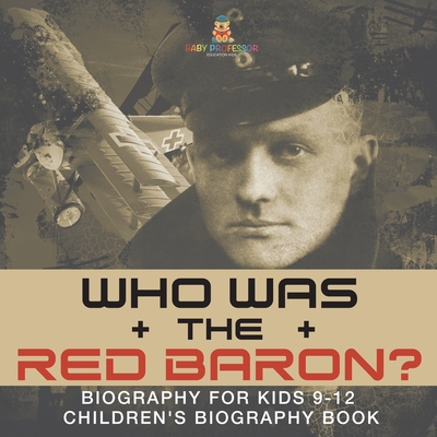 Who Was the Red Baron? Biography for Kids 9-12 Children's Biography Book