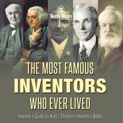 The Most Famous Inventors Who Ever Lived Inventor's Guide for Kids Children's Inventors Books