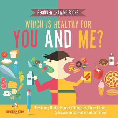 Beginner Drawing Books. Which is Healthy for You and Me? Testing Kids' Food Choices One Line, Shape and Form at a Time. Bonus Color by Number Activiti