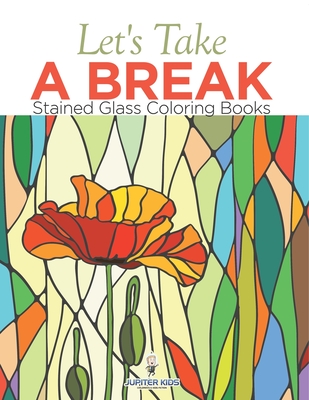 Let's Take A Break: Stained Glass Coloring Books