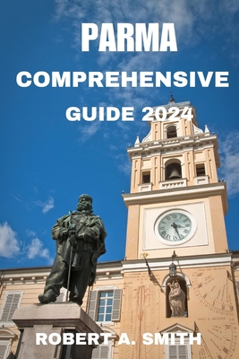 Parma Comprehensive Guide 2024: Explore the lesser-known beauties of Parma: From lovely districts to secret courtyards, for a real experience of the c