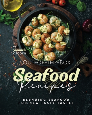 Out-of-the-Box Seafood Recipes: Blending Seafood for New Tasty Tastes