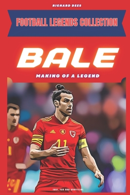 Bale (Gareth): Making of a Legend