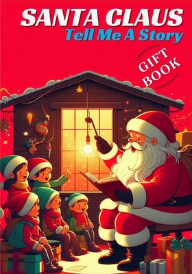 Santa Claus Tell Me a Story: A Christmas Gift Book for Kids