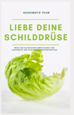 Liebe deine Schilddrüse: Wege zur hilfreichen Bewältigung von Hashimoto und Schilddrüsenunterfunktion