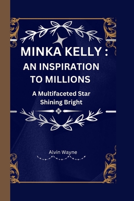 Minka Kelly an Inspiration to Millions: A Multifaceted Star Shining Bright