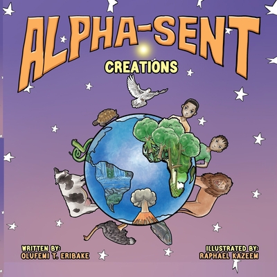 Alpha-Sent Creations: Exploring God's Amazing Creations with the Alphabet