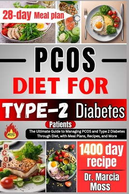 PCOS Diet For Type-2 Diabetes Patients: The Ultimate Guide To Managing PCOS And Type-2 Diabetes Through Diet With Meal Plans, Recipes And More