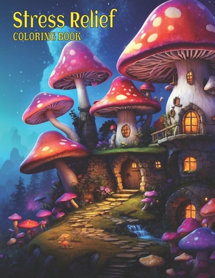 Stress Relief Coloring Book: Fantasy Magical Homes Coloring Pages, Mushroom Coloring Adventures, grayscale magical Mushroom Houses For Relaxation A