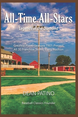All-Time All-Stars: Legends of the Diamond: Greatest Player Seasons 1901-Present All 30 Franchise Teams, Every Position