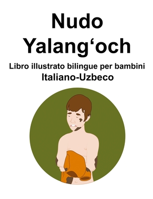 Italiano-Uzbeco Nudo / Yalangʻoch Libro illustrato bilingue per bambini