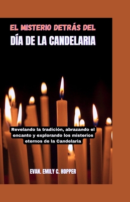 El Misterio Detrás del Día de la Candelaria: Revelando la tradición, abrazando el encanto y explorando los misterios eternos de la Candelaria