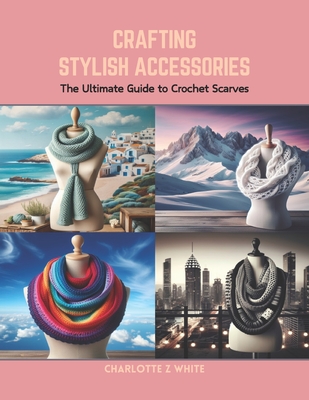 Crafting Stylish Accessories: The Ultimate Guide to Crochet Scarves