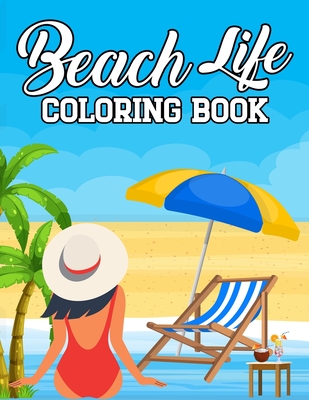 Beach Life Coloring Book: Summer and Vacation Beach Coloring Book. 100 High quality Pages For Adults