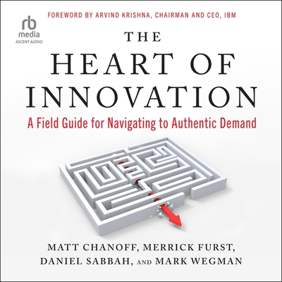 The Heart of Innovation: A Field Guide for Navigating to Authentic Demand