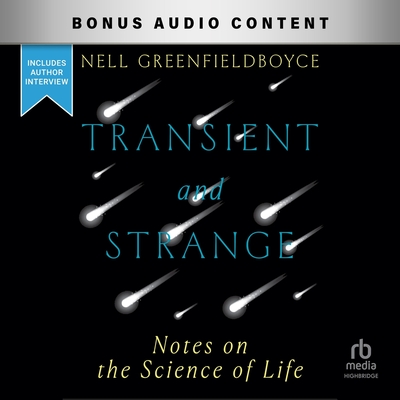 Transient and Strange: Notes on the Science of Life