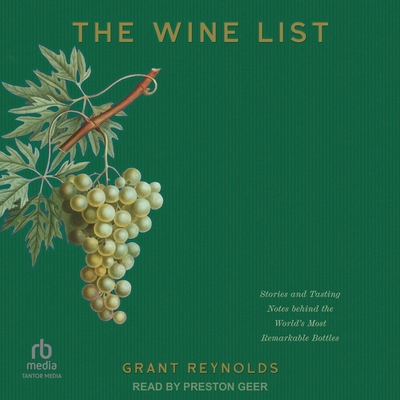 The Wine List: Stories and Tasting Notes Behind the World's Most Remarkable Bottles