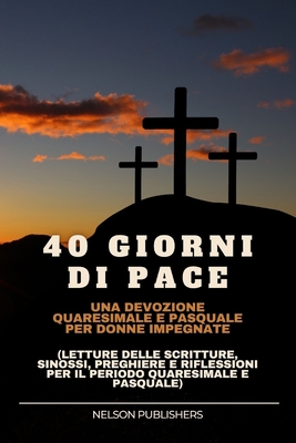 40 Giorni Di Pace: Una devozione quaresimale e pasquale per donne impegnate (letture delle Scritture, sinossi, preghiere e riflessioni pe