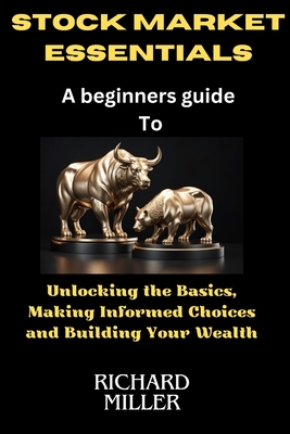 Stock market essentials: Unlocking the Basics, Making Informed Choices and Building Your Wealth