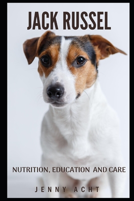 Jack Russel: Nutrition, Education and Care